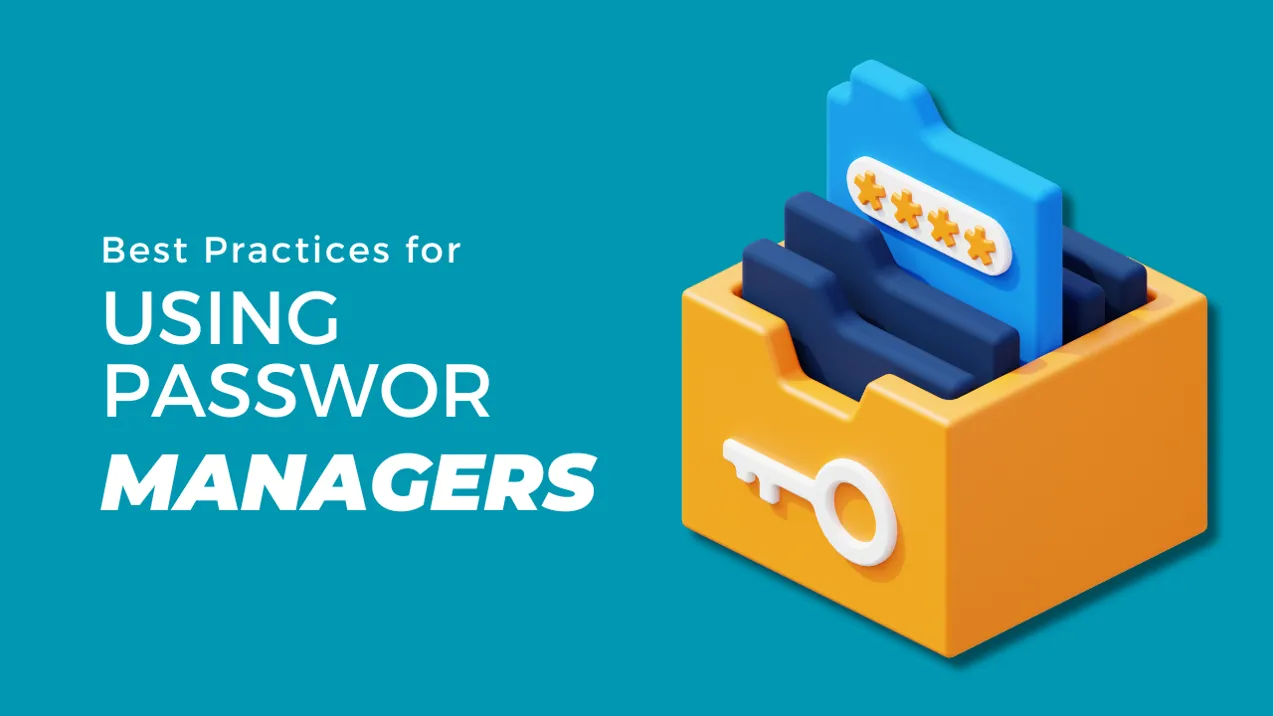 Best Practices for Using Password Managers