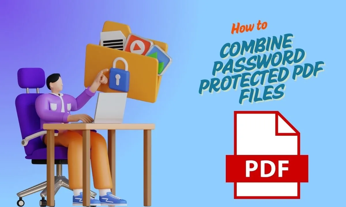 How to Combine Password Protected PDF Files