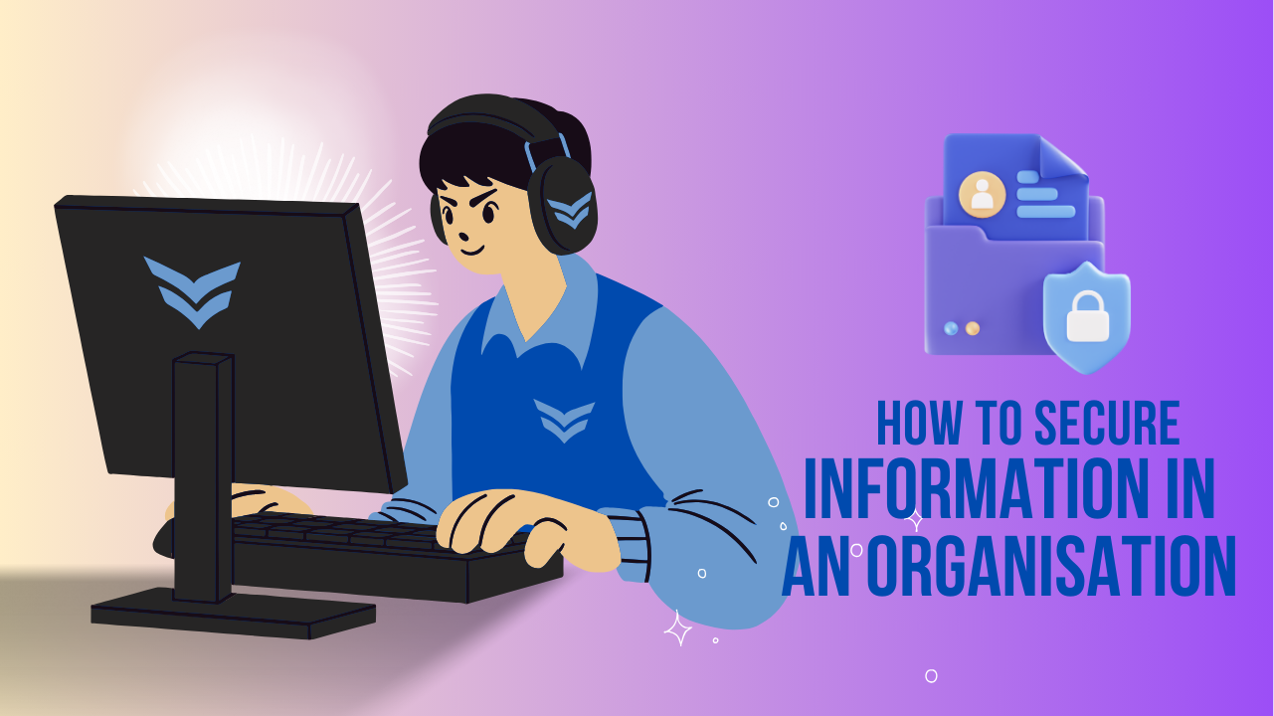 How to Secure Information in an Organisation | 4 Key Steps