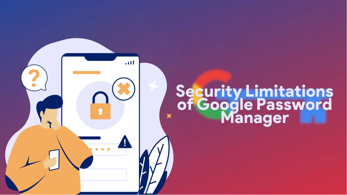 Security Limitation of Google Password Manager
