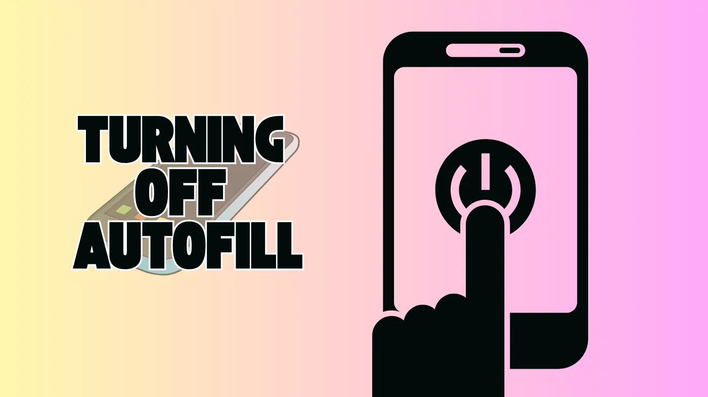 Turn Off Autofill on Android