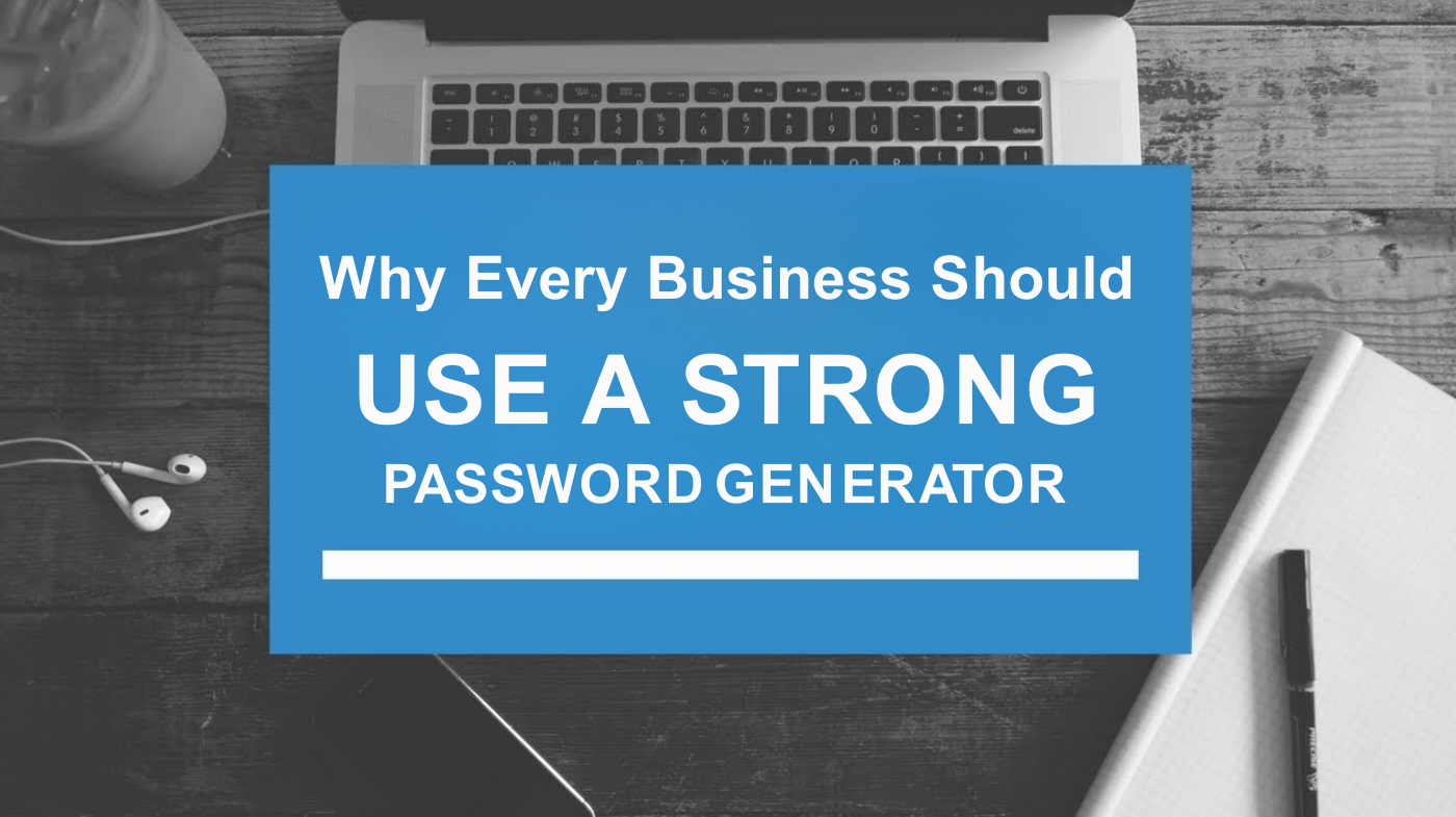 One Strong Password 5 Reasons Businesses Need Strong Password Generators
